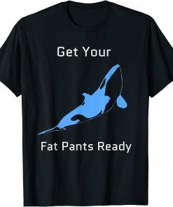 Get Your Fat Pants Ready Funny Orca Whale Thanksgiving T-Shirt