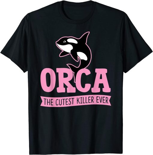 Orca The Cutest Killer Ever Funny Cute Orca Whale Lover T-Shirt