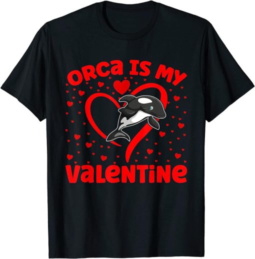 Orca Is My Valentine Heart Shape Orca Fish Valentine T-Shirt