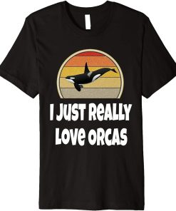 Funny Whale Shirt Ocean Sea Gift I Just Really Love Orcas Premium T-Shirt