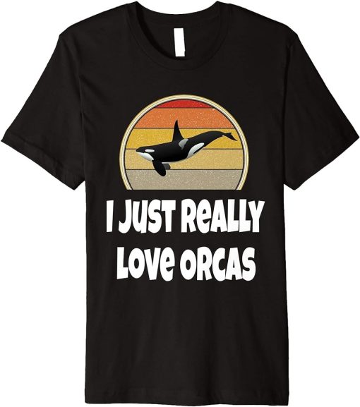 Funny Whale Shirt Ocean Sea Gift I Just Really Love Orcas Premium T-Shirt