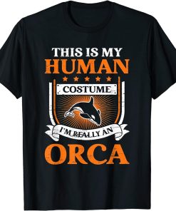 This Is My Human Costume I"m Really An Orca T-Shirt