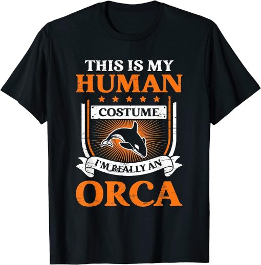 This Is My Human Costume I"m Really An Orca T-Shirt