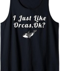 I Just Like Orcas Ok Funny Quotes Tank Top