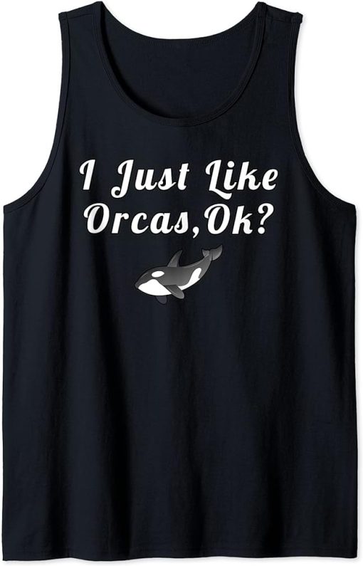 I Just Like Orcas Ok Funny Quotes Tank Top